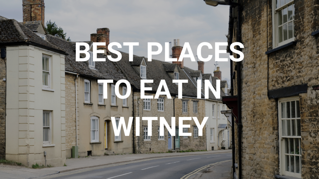 13 of the best places to eat in Witney, how many have you found